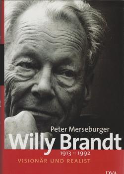 Willy Brandt : 1913 - 1992 ; Visionär und Realist.
