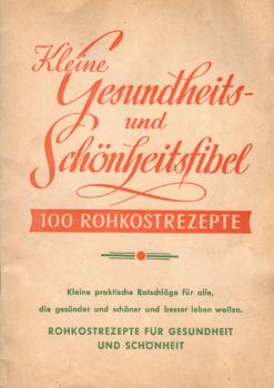 Kleine Gesundheits- und Schönheitsfibel: 100 Rohkostrezepte