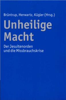 Unheilige Macht : der Jesuitenorden und die Missbrauchskrise.