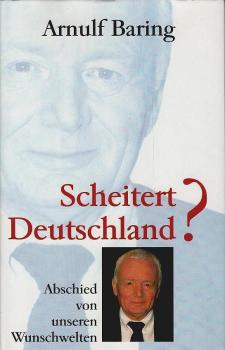 Scheitert Deutschland? : Abschied von unseren Wunschwelten.