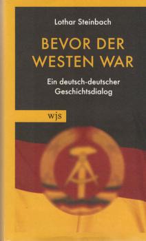 Bevor der Westen war : ein deutsch-deutscher Geschichtsdialog.