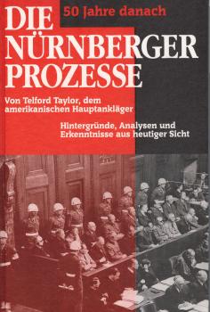 Die Nürnberger Prozesse : Hintergründe, Analysen und Erkenntnisse aus heutiger Sicht ; [50 Jahre danach].