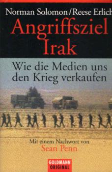 Angriffsziel Irak : wie die Medien uns den Krieg verkaufen.