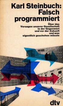 Falsch programmiert : Über d. Versagen unserer Gesellschaft in d. Gegenwart u. vor d. Zukunft u. was eigentl. geschehen müsste.