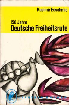 150 Jahre deutsche Freiheitsrufe : Vom Wiener Kongress 1815 bis zu Bundespräsident Heuss.