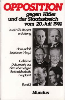 Opposition gegen Hitler und der Staatsstreich vom 20. Juli 1944. Geheime Dokumente aus dem ehemaligen Reichssicherheitshauptamt ; Band 2.