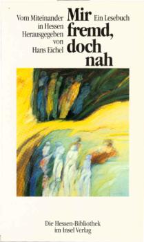 Mir fremd, doch nah : vom Miteinander in Hessen ; ein Lesebuch.