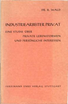 Industriearbeiter privat : Eine Studie über Lebensformen u. Interessen.