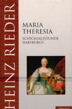 Maria Theresia : Schicksalsstunde Habsburgs.