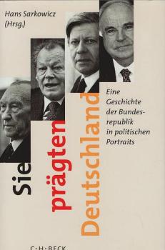 Sie prägten Deutschland : eine Geschichte der Bundesrepublik in politischen Portraits.