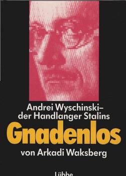Gnadenlos : Andrei Wyschinski - Mörder im Dienste Stalins.