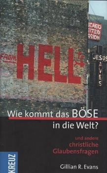 Wie kommt das Böse in die Welt? und andere christliche Grundfragen.