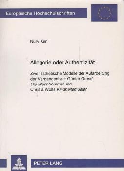 Allegorie oder Authentizität : zwei ästhetische Modelle der Aufarbeitung der Vergangenheit: Günter Grass' Die Blechtrommel und Christa Wolfs Kindheitsmuster.