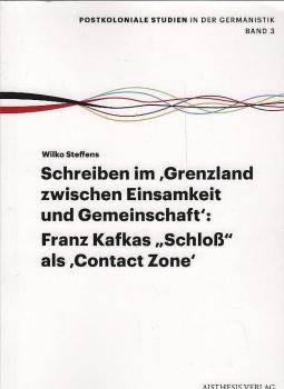 Schreiben im 'Grenzland zwischen Einsamkeit und Gemeinschaft'. Franz Kafka 'Schloß' als 'Contact Zone'.