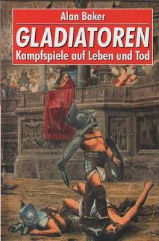 Gladiatoren : Kampfspiele auf Leben und Tod.