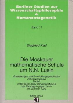Die Moskauer mathematische Schule um N. N. Lusin : Entstehungs- und Entwicklungsgeschichte, Arbeitsprinzipien, Zerfall ; unter besonderer Berücksichtigung der Kampagne gegen Lusin im Sommer 1936.