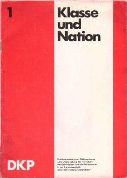 Klasse und Nation : Studienmaterial zum Bildungsthema "Die Überwindung der Herrschaft des Großkapitals und des Militarismus in der Bundesrepublik unser nationales Grundproblem".