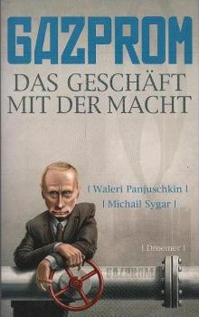 Gazprom : das Geschäft mit der Macht.