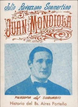Juan Mondiola : piropos portenos : filosofía del suburbio : historia del Bs. Aires porteno