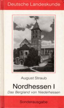 Straub, August: Nordhessen; Teil: [1]., Das Bergland von Niederhessen : Landschaft, Geschichte, Kultur, Kunst, Wirtschaft.