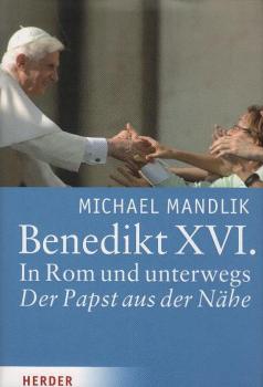 Benedikt XVI. : in Rom und unterwegs - der Papst aus der Nähe.