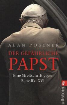 Der gefährliche Papst : eine Streitschrift gegen Benedikt XVI.