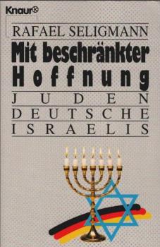 Mit beschränkter Hoffnung : Juden, Deutsche, Israelis.