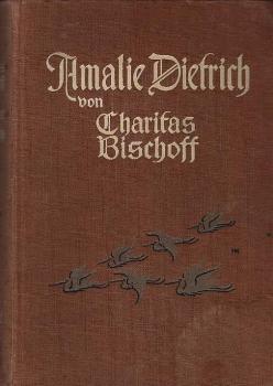 Amalie Dietrich. Ein Leben. Grote`sche Sammlung von Werken zeitgenössischer Schriftsteller; 97. Band