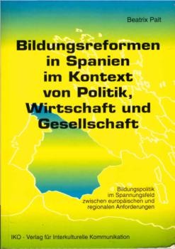 Bildungsreformen in Spanien im Kontext von Politik, Wirtschaft und Gesellschaft : Bildungspolitik im Spannungsfeld zwischen europäischen und regionalen Anforderungen.