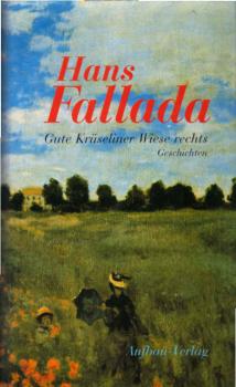 Gute Krüseliner Wiese rechts und 55 andere Geschichten : [mit einer Studie "Hans Fallada, Geschichtenerzähler"].