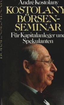 [Börsenseminar] ; Kostolanys Börsenseminar : für Kapitalanleger u. Spekulanten.