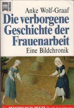 Die verborgene Geschichte der Frauenarbeit : eine Bildchronik.