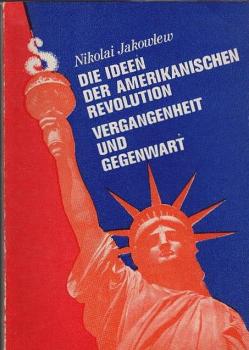 Die Ideen der amerikanischen Revolution, Vergangenheit und Gegenwart.
