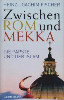 Zwischen Rom und Mekka : die Päpste und der Islam.