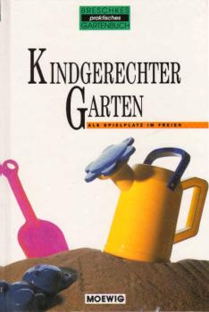 Breschkes praktisches Gartenbuch; Teil: Kindgerechter Garten : als Spielplatz im Freien