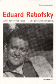 Eduard Rabofsky : (1911 - 1994) ; Jurist der Arbeiterklasse ; eine politische Biographie.
