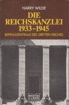 Die Reichskanzlei : 1933 - 1945 ; [Befehlszentrale d. Dritten Reiches].