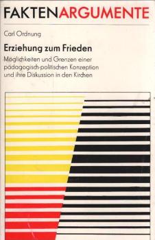 Erziehung zum Frieden : Möglichkeiten u. Grenzen e. pädag.-polit. Konzeption u. ihre Diskussion in d. Kirchen.