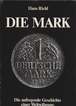 Die Mark : d. aufregende Geschichte e. Weltwährung.