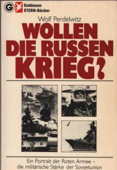 Wollen die Russen Krieg? : Ein Porträt d. Roten Armee - d. militär. Stärke d. Sowjetunion.
