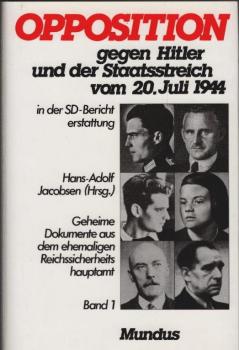 Opposition gegen Hitler und der Staatsstreich vom 20. Juli 1944 : Geheime Dokumente aus dem ehemaligen Reichssicherheitshauptamt. Band 1