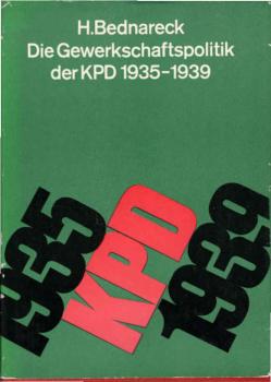 Die Gewerkschaftspolitik der Kommunistischen Partei Deutschlands, fester Bestandteil ihres Kampfes um die antifaschistische Einheits- und Volksfront zum Sturze der Hitlerdiktatur und zur Verhinderung des Krieges : (1935 - Aug. 1939).