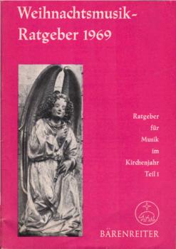 Weihnachtsmusik - Ratgeber 1969. Ratgeber für Musik im Kirchenjahr ; Teil 1.