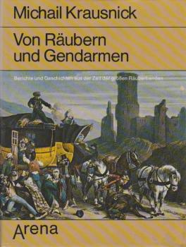 Von Räubern und Gendarmen : Berichte u. Geschichten aus d. Zeit d. grossen Räuberbanden.
