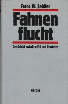 Fahnenflucht : der Soldat zwischen Eid und Gewissen.