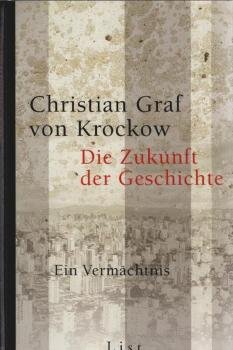 Die Zukunft der Geschichte : ein Vermächtnis.