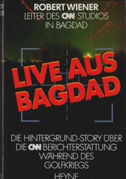 Live aus Bagdad : die Hintergrund-Story über die CNN-Berichterstattung während des Golfkriegs.