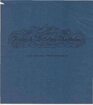 Festschrift zum "125 Jahre Friedrich-Wilhelms-Nordbahn". Aus Ihren Frühtagen.