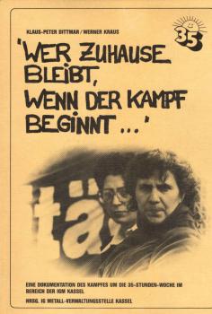 "Wer zuhause bleibt, wenn der Kampf beginnt ..." : e. Dokumentation d. Kampfes um d. 35-Stunden-Woche im Bereich d. IGM Kassel.