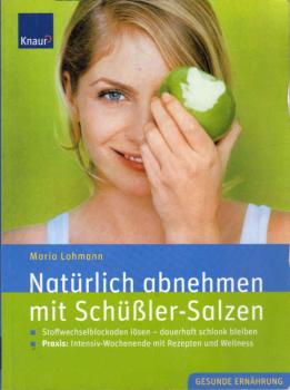 Natürlich abnehmen mit Schüßler-Salzen : Stoffwechselblockaden lösen, dauerhaft schlank bleiben ; Praxis: Intensiv-Wochenende mit Rezepten und Wellness.